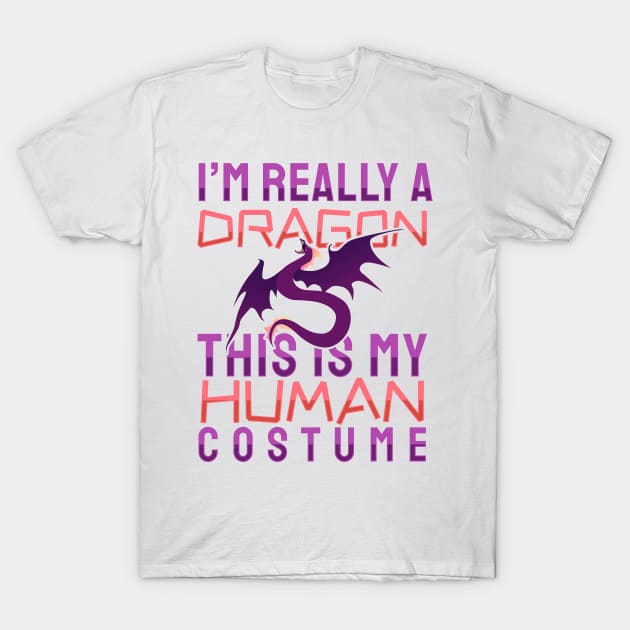 'I'm Really A Dragon This Is My Human Costume' Dragons Gift T-Shirt by ourwackyhome